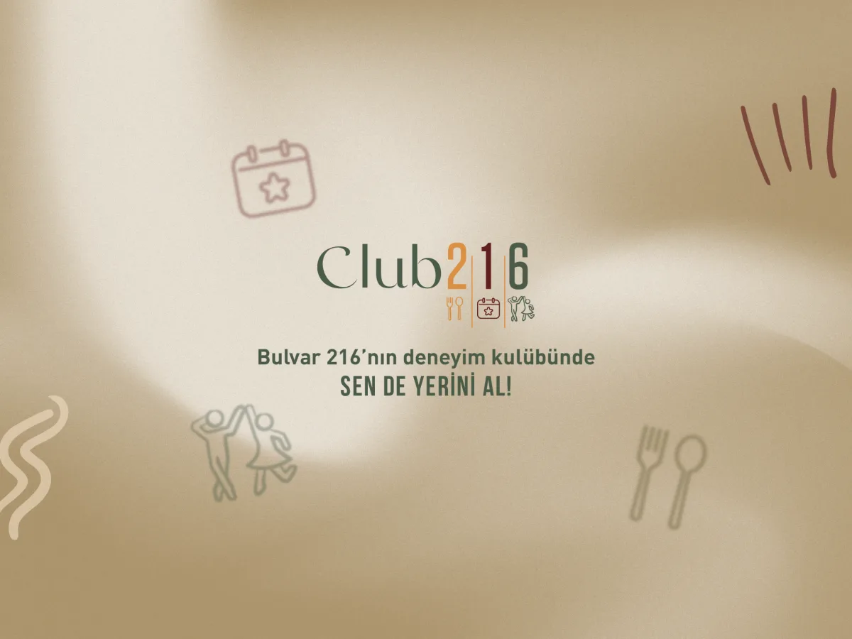 Club 216 - Bulvar 216'nın deneyim kulübünde sen de yerini al!